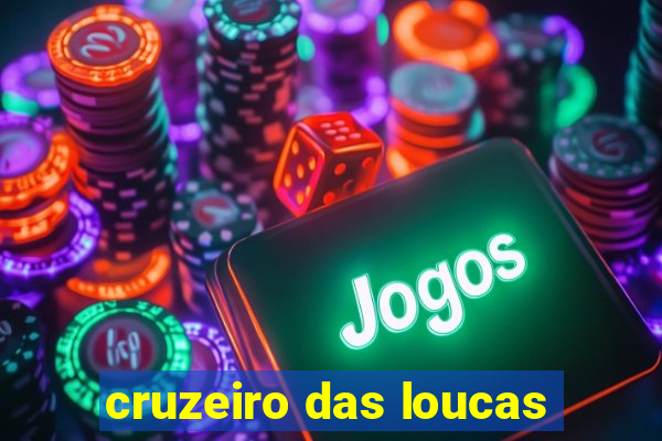 cruzeiro das loucas